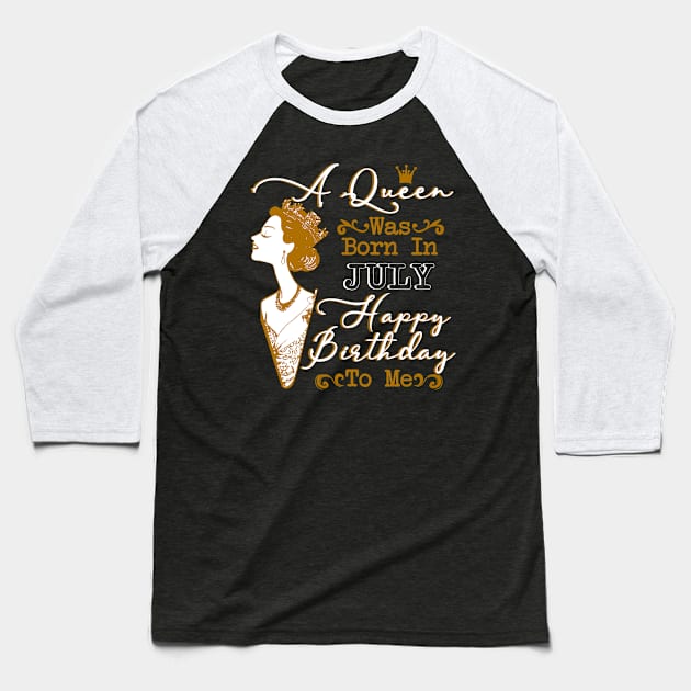 Womens A Queen Was Born In July Shirt Birthday Gift Baseball T-Shirt by Terryeare